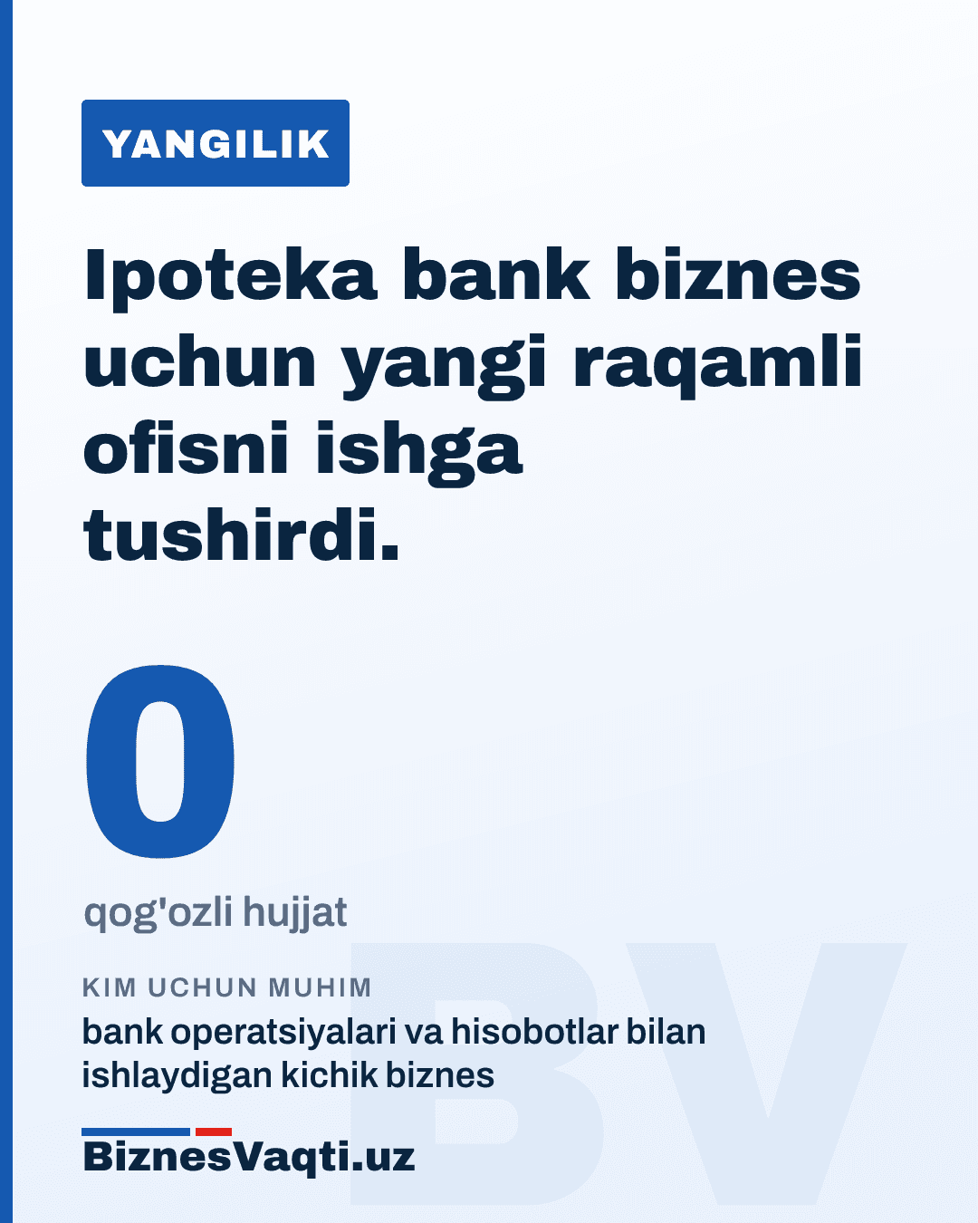 0 ta qog'ozli hujjat — Ipoteka bank biznes uchun yangi raqamli ofisni ishga tushirdi.