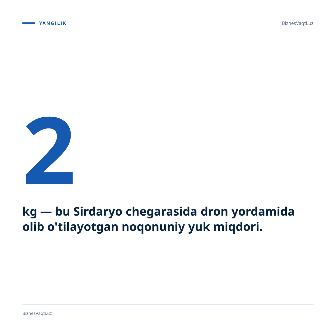 2 kg — bu Sirdaryo chegarasida dron yordamida olib o'tilayotgan noqonuniy yuk miqdori.