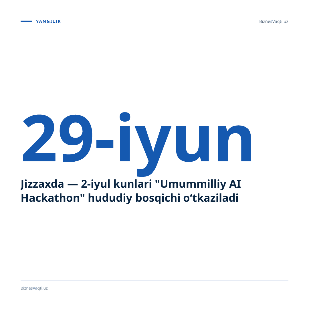 Jizzaxda 29-iyun — 2-iyul kunlari "Umummilliy AI Hackathon" hududiy bosqichi o‘tkaziladi